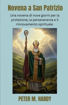 Novena a San Patrizio: Una novena di nove giorni per la protezione, la perseveranza e il rinnovamento spirituale. (Italian Edition)