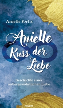 Hardcover Anielle - Kuss der Liebe: Geschichte einer außergewöhnlichen Liebe [German] Book