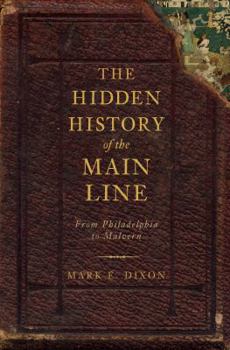 The Hidden History of the Main Line: From Philadelphia to Malvern - Book  of the Hidden History