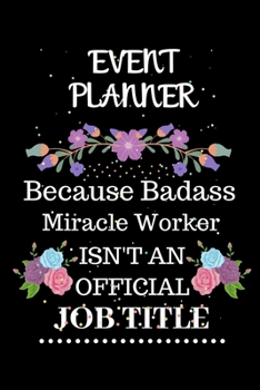 Paperback Event planner Because Badass Miracle Worker Isn't an Official Job Title: Lined Journal Notebook Gift for Event planner. Notebook / Diary / Thanksgivin Book