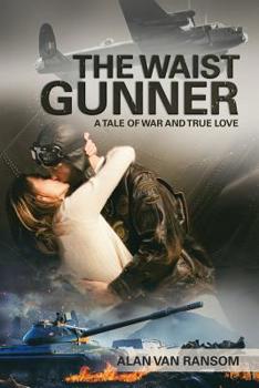Paperback The Waist Gunner: A Tale of War and True Love Book