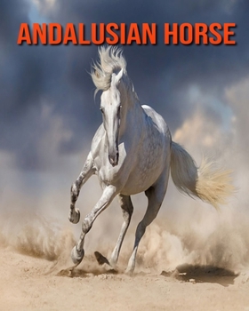Paperback Andalusian Horse: Fun Facts and Amazing Photos of Animals in Nature Book