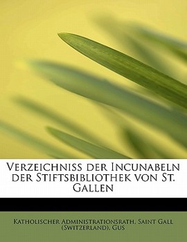 Verzeichniss der Incunabeln der Stiftsbibliothek Von St Gallen