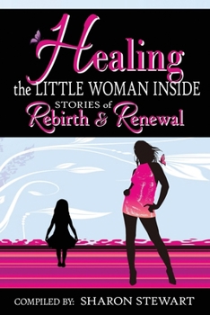 Paperback Healing the Little Woman Inside - Stories of Rebirth & Renewal Book