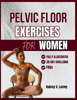 Paperback Pelvic Floor Exercises for Women: A Complete Step-by-Step Workouts to Build Core Strength, Master Bladder Control, and Reclaim Confidence Book