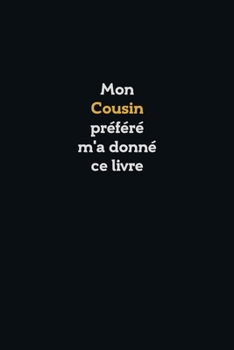 Mon Cousin préféré m'a donné ce livre, Super carnet comme cadeau d'anniversaire: Carnet bloc-notes, Cahier ligné, 120 pages, Couverture souple, ... Dimension: 6 x 9 pouces (15,2 x 22,9 cm)