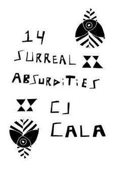 Paperback 14 Surreal Absurdities: The Select Works of C.J. Cala Book