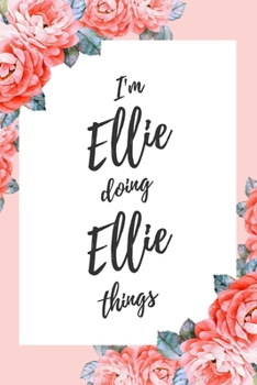 Paperback I'm Ellie Doing Ellie Things: 6x9" Lined Floral Notebook/Journal Funny Gift Idea Book