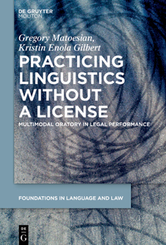 Hardcover Practicing Linguistics Without a License: Multimodal Oratory in Legal Performance Book