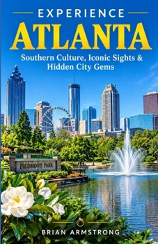 Experience Atlanta: Southern Culture, Iconic Sights & Hidden City Gems