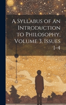 Hardcover A Syllabus of an Introduction to Philosophy, Volume 3, issues 1-4 Book