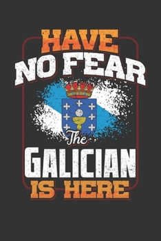 Have No Fear The Galician Is Here: Galician Notebook Journal 6x9 Personalized Customized Gift For Galicia Student Teacher Proffesor Or for Someone in the Galicia Field