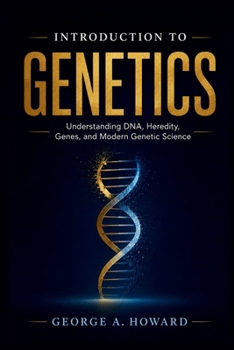 Paperback Introduction to Genetics: Understanding DNA, Heredity, Genes, and Modern Genetic Science Book