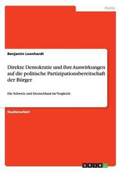 Paperback Direkte Demokratie und ihre Auswirkungen auf die politische Partizipationsbereitschaft der Bürger: Die Schweiz und Deutschland im Vergleich [German] Book