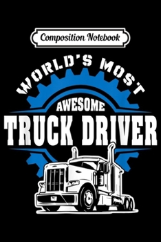 Composition Notebook: Funny Awesome Semi Truck Driver Gift For Truckers Journal/Notebook Blank Lined Ruled 6x9 100 Pages