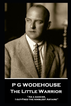 Paperback P G Wodehouse - The Little Warrior: ''As a dancer, I out-Fred the nimblest Astaire'' Book