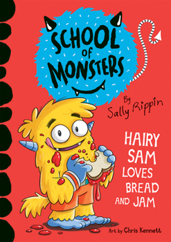 Hairy Sam Loves Bread and Jam - Book #2 of the School of Monsters