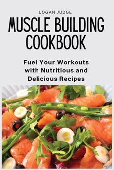 Paperback Muscle Building Cookbook: Fuel Your Workouts with Nutritious and Delicious Recipes Book