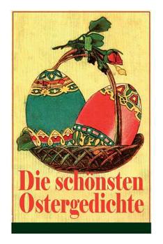 Paperback Die schönsten Ostergedichte: Osterbuch mit Illustrationen: Auf ein Ei geschrieben + Der erste Ostertag + Das Häschen + Osterjubel + Der Osterspazie [German] Book