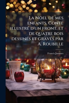 Paperback La Nöel de mes enfants. Conte illustré d'un front. et de quatre bois dessinés et gravés par A. Roubille [French] Book