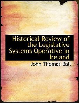 Paperback Historical Review of the Legislative Systems Operative in Ireland Book