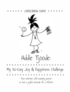 Paperback Addie Tjoode: My 30-Day Joy and Happiness Challenge: Your ultimate self-coaching journal to lead a joyful attitude for a lifetime Book