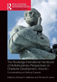 Paperback The Routledge International Handbook of Multidisciplinary Perspectives on Character Development, Volume I: Conceptualizing and Defining Character Book