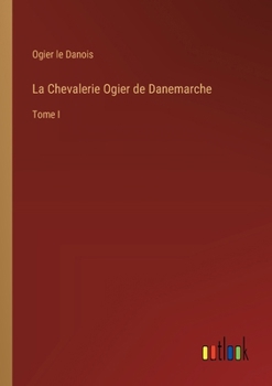 Paperback La Chevalerie Ogier de Danemarche: Tome I [French] Book