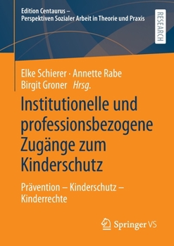 Paperback Institutionelle Und Professionsbezogene Zugänge Zum Kinderschutz: Prävention - Kinderschutz - Kinderrechte [German] Book