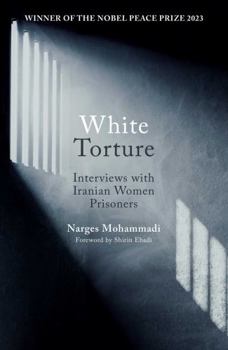 Paperback White Torture: Interviews with Iranian Women Prisoners - Winner of the Nobel Peace Prize 2023 Book