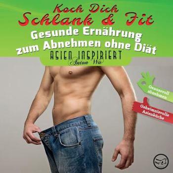 Koch Dich Schlank & Fit: Gesunde Ern�hrung zum Abnehmen ohne Di�t