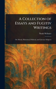 A Collection of Essays and Fugitiv Writings