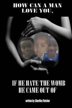 Paperback How can a man love you if he hate the womb he came out of? Book