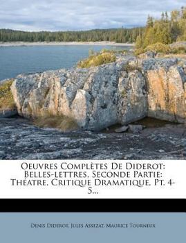 Paperback Oeuvres Completes de Diderot: Belles-Lettres, Seconde Partie: Theatre, Critique Dramatique, PT. 4-5... [French] Book