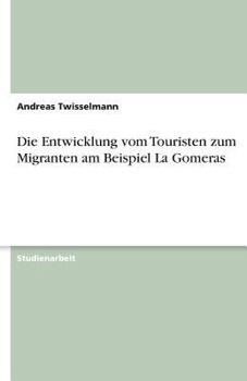 Paperback Die Entwicklung vom Touristen zum Migranten am Beispiel La Gomeras [German] Book