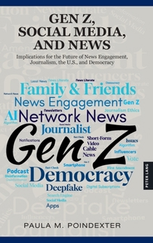 Hardcover Gen Z, Social Media, and News: Implications for the Future of News Engagement, Journalism, the U.S., and Democracy Book
