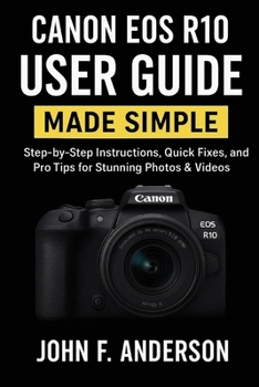 Paperback Canon EOS R10 User Guide Made Simple: Step-by-Step Instructions, Quick Fixes, and Pro Tips for Stunning Photos & Videos Book