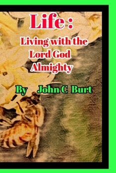 Life: Living with the Lord God Almighty.