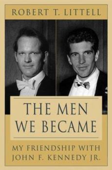 Hardcover The Men We Became: My Friendship with John F. Kennedy, Jr. Book