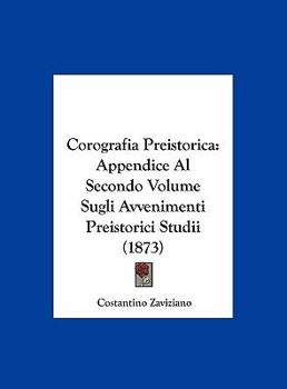 Hardcover Corografia Preistorica: Appendice Al Secondo Volume Sugli Avvenimenti Preistorici Studii (1873) [Italian] Book