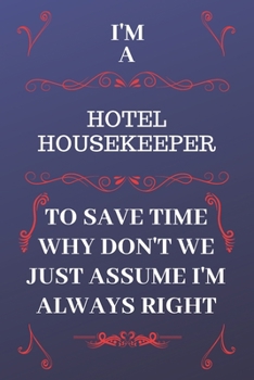 Paperback I'm A Hotel Receptionist To Save Time Why Don't We Just Assume I'm Always Right: Perfect Gag Gift For A Hotel Receptionist Who Happens To Be Always Be Book