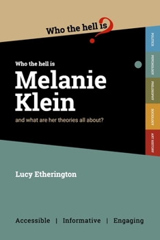 Who the Hell is Melanie Klein?: And what are her theories on psychology all about? - Book  of the Who the Hell is... ?