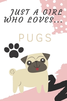 Paperback Just a girl who loves pugs: Funny, lined notebook with a bleed, journal for a girl, diary 6x9 inches Book