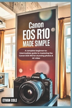 Paperback Canon EOS R10 Made Simple: A Complete Beginner-to-Intermediate Guide to Mastering the Canon EOS R10 for Stunning Photos & 4K Video Book