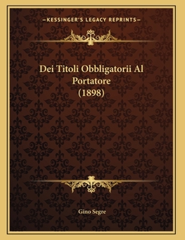 Paperback Dei Titoli Obbligatorii Al Portatore (1898) [Italian] Book