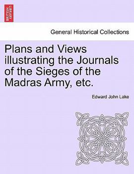 Plans and Views illustrating the Journals of the Sieges of the Madras Army, etc.
