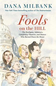 Hardcover Fools on the Hill: The Hooligans, Saboteurs, Conspiracy Theorists, and Dunces Who Burned Down the House Book