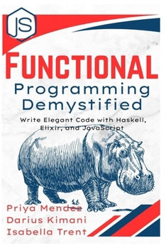 Paperback Functional Programming Demystified: Write Elegant Code with Haskell, Elixir, and JavaScript Book
