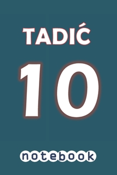 TADIC 10 Notebook: Journal To Write In For Ajax Amsterdam Club And Tadic fans: Blank lined journal diary notebook Size at 6 x 9 with 120 pages
