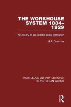 The Workhouse System 1834-1929: A History of an English Social Institution